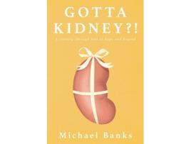 Livro Gotta Kidney?!: A Journey Through Fear to Hope and Beyond Michael Banks (Inglês)