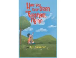 Livro Have You Ever Seen an Elephant Fly By? de BT Scherer (Inglês)