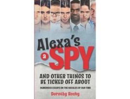Livro Alexa's a Spy and Other Things to Be Ticked off About: Humorous Essays on the Hassles of Our Time Dorothy Rosby (Inglês)