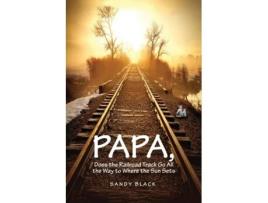 Livro PAPA, DOES THE RAILROAD TRACK GO ALL THE WAY TO WHERE THE SUN GOES DOWN? de Sandy Black (Inglês)