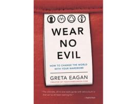 Livro Wear No Evil: How to Change the World with Your Wardrobe Greta Eagan (Inglês)