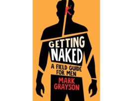 Livro Getting Naked A Field Guide for Men de Mark Grayson (Inglês)