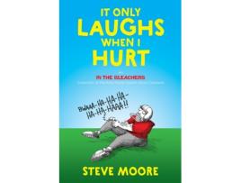 Livro It Only Laughs When I Hurt: An In the Bleachers Collection of Painfully Funny Sports Injury Cartoons Steve Moore (Inglês)