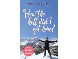 Livro How The Hell Did I Get Here? Pamela Lynch (Inglês)