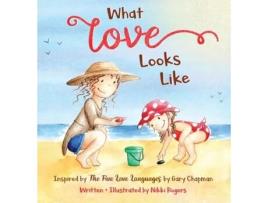 Livro What Love Looks Like: Inspired by The Five Love Languages by Gary Chapman Nikki Rogers (Inglês)