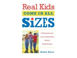 Livro Real Kids Come in All Sizes: Ten Essential Lessons to Build Your Child's Body Esteem Kathy Kater (Inglês)