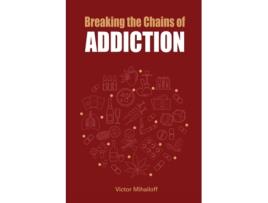 Livro Breaking the Chains of Addiction Victor Mihailoff (Inglês)
