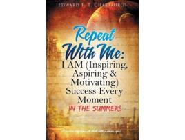 Livro Repeat With Me: I AM (Inspiring, Aspiring & Motivating) Success Every Moment: In The Summer! Edward F T Charfauros (Inglês)