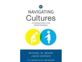 Livro Navigating Cultures: A Practical Guide to the Global Workplace (Navigating Business Series) Michael W. Beard, Jason Borges (Inglês)