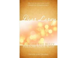 Livro Dear Leroy Forgive The Bully, Follow Your Bliss de Oliver Luke Delorie (Inglês)