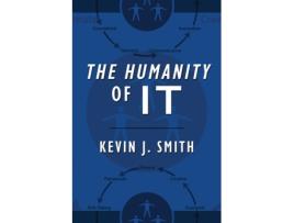 Livro The Humanity of IT Kevin J Smith (Inglês)