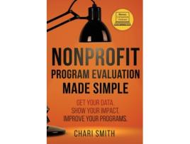 Livro Nonprofit Program Evaluation Made Simple: Get your Data. Show your Impact. Improve your Programs. Chari Smith (Inglês)