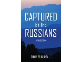 Livro CAPTURED BY THE RUSSIANS: A True Story Charles Burrall (Inglês)