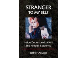 Livro Stranger To My Self: Inside Depersonalization: The Hidden Epidemic Jeffrey Abugel (Inglês)
