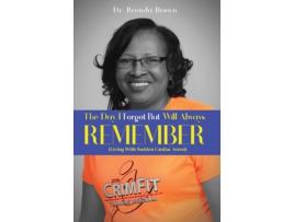 Livro The Day I Forgot - But Will Always Remember: Living With Sudden Cardiac Arrest Brenda Brown (Inglês)