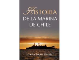 Livro Historia de la Marina de Chile (Spanish Edition) Carlos López Urrutia (Espanhol)