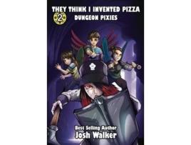 Livro They Think I Invented Pizza Dungeon Pixies de Josh Walker (Inglês)