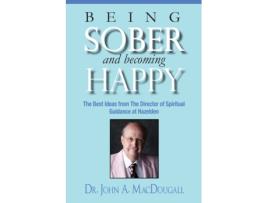 Livro Being Sober and Becoming Happy: The Best Ideas from The Director of Spiritual Guidance at Hazelden Dr. John A. MacDougall (Inglês)