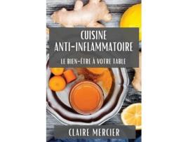 Livro Cuisine Anti-Inflammatoire Le Bien-Être à Votre Table de Claire Mercier (Inglês)