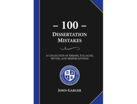 Livro 100 Dissertation Mistakes: A Collection of Errors, Fallacies, Myths, and Misperceptions John Garger (Inglês)