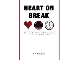 Livro Heart On Break: Taking a break from relationships to become a better man Nakada Brown (Inglês)