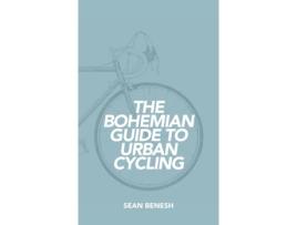 Livro The Bohemian Guide to Urban Cycling Sean Benesh (Inglês)