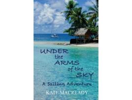 Livro Under the Arms of the Sky: A Sailing Adventure Kate Macready (Inglês)