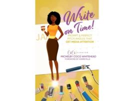 Livro Write on Time! Prompt And Perfect Pitch Angles That Get Media Attention Michelby L Whitehead (Inglês)