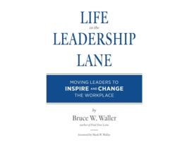 Livro Life in the Leadership Lane: Moving Leaders to Inspire and Change the Workplace! Bruce W Waller (Inglês)