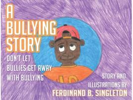 Livro A Bullying Story: Don't let bullies get away with bullying Ferdinand B Singleton (Inglês)