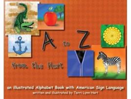 Livro A to Z from The Hart: an illustrated Alphabet Book with American Sign Language Terri Lynn Hart (Inglês)