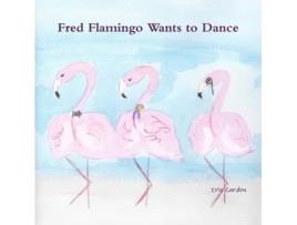 Livro Fred Flamingo Wants to Dance Iris Carden (Inglês)