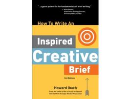 Livro How To Write An Inspired Creative Brief, 3rd Edition: A creative's advice on the first step of the creative process Howard Ibach (Inglês)