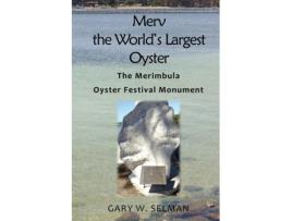 Livro Merv the World's Largest Oyster: The Merimbula Oyster Festival Monument Gary W. Selman (Inglês)