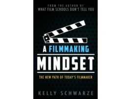 Livro A Filmmaking Mindset: The New Path of Today’s Filmmaker Kelly Schwarze (Inglês)