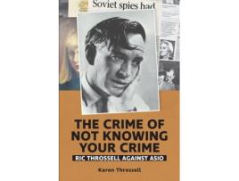 Livro The crime of not knowing your crime: Ric Throssell against ASIO (Red Swan) Karen Throssell (Inglês)
