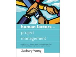 Livro Human Factors in Project Management: Concepts, Tools, and Techniques for Inspiring Teamwork and Motivation Zachary Wong Ph. D (Inglês)