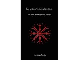 Livro Fate and the Twilight of the Gods: The Norns and an Exegesis of Voluspa Gwendolyn Taunton (Inglês)