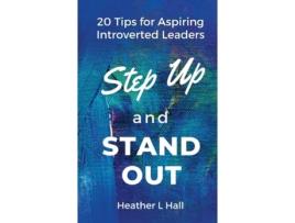 Livro Step Up and Stand Out: 20 Tips for Aspiring Introverted Leaders Heather L Hall (Inglês)