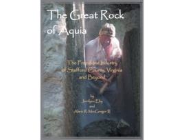 Livro The Great Rock of Aquia. The Freestone Industry of Stafford County, Virginia and Beyond Eby Jerrilyn (Inglês)