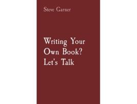 Livro Writing Your Own Book? Lets Talk de Steve Garner (Inglês)