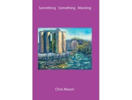 Livro Something Something Morning Chris Mason (Inglês)