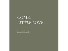 Livro Come, Little Love Kara-Glenn Bolger, TBD (Inglês)