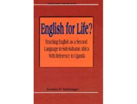 Livro English for Life? Teaching English as a Second Language in Sub-Saharan Africa with Reference to Uganda de Gordam P McGregor (Inglês)