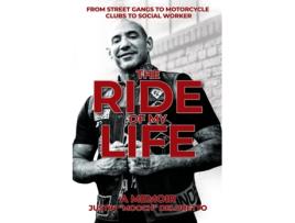 Livro The Ride of My Life From Street Gangs to Motorcycle Clubs to Social Worker de Justin 