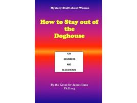 Livro How to Stay out of the Doghouse: For Beginners and Blockheads Dr The Great James Dane (Inglês)