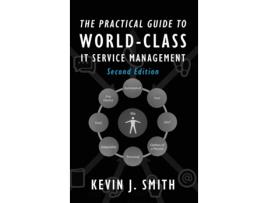 Livro The Practical Guide To World-Class IT Service Management Kevin J Smith (Inglês)
