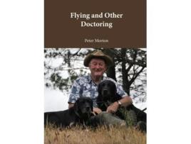 Livro Flying and Other Doctoring Peter G Morton (Inglês)
