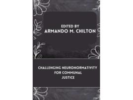 Livro Challenging Neuronormativity for Communal Justice de Armando M Chilton (Inglês)