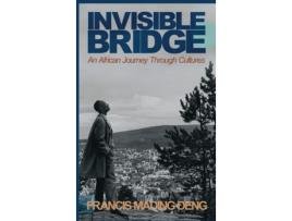 Livro Invisible Bridge: An African Journey through Cultures Francis Mading Deng (Inglês)
